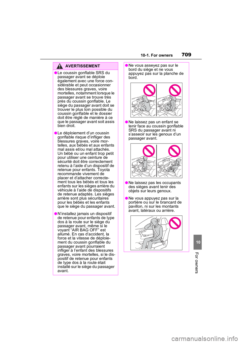 TOYOTA RAV4 HYBRID 2022  Owners Manual 70910-1. For owners
10
For owners
AVERTISSEMENT
●Le coussin gonflable SRS du 
passager avant se déploie 
également avec une force con-
sidérable et peut occasionner 
des blessures graves, voire 
