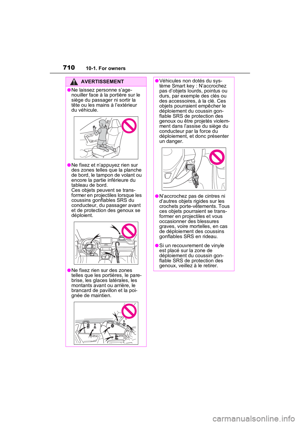 TOYOTA RAV4 HYBRID 2022  Owners Manual 71010-1. For owners
AVERTISSEMENT
●Ne laissez personne s’age-
nouiller face à la portière sur le 
siège du passager ni sortir la 
tête ou les mains à l’extérieur 
du véhicule.
●Ne fixez