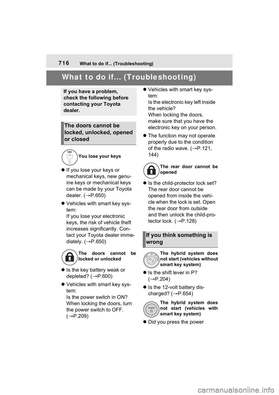 TOYOTA RAV4 HYBRID 2022  Owners Manual 716What to do if... (Troubleshooting)
1-1.What to do if... (Troubleshooting)What to do if... (Troubleshooting)
If you lose your keys or 
mechanical keys, new genu-
ine keys or mechanical keys 
can 