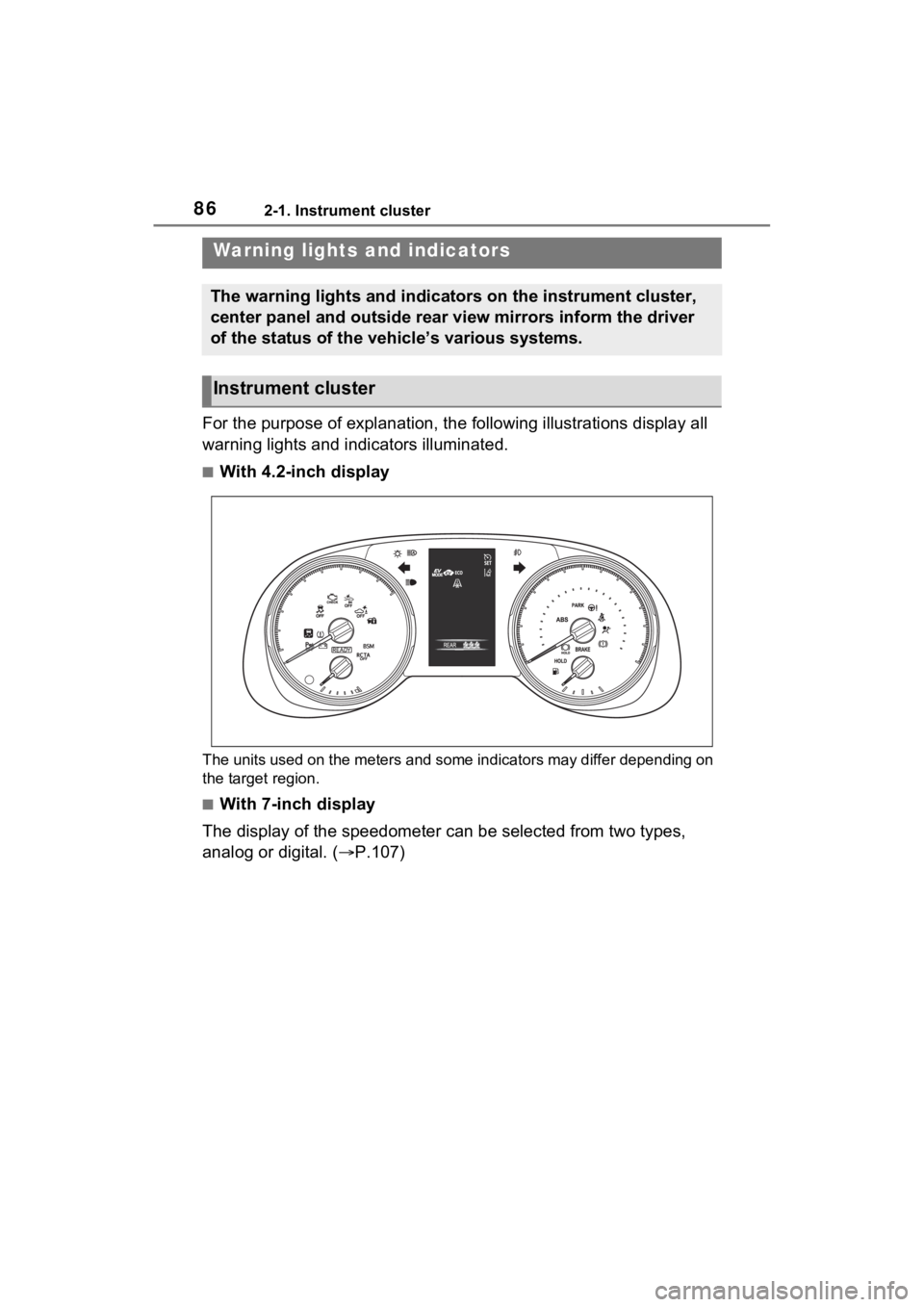 TOYOTA RAV4 HYBRID 2022  Owners Manual 862-1. Instrument cluster
2-1.Instrument cluster
For the purpose of explanation, the following illustrations display all 
warning lights and indicators illuminated.
■With 4.2-inch display
The units 