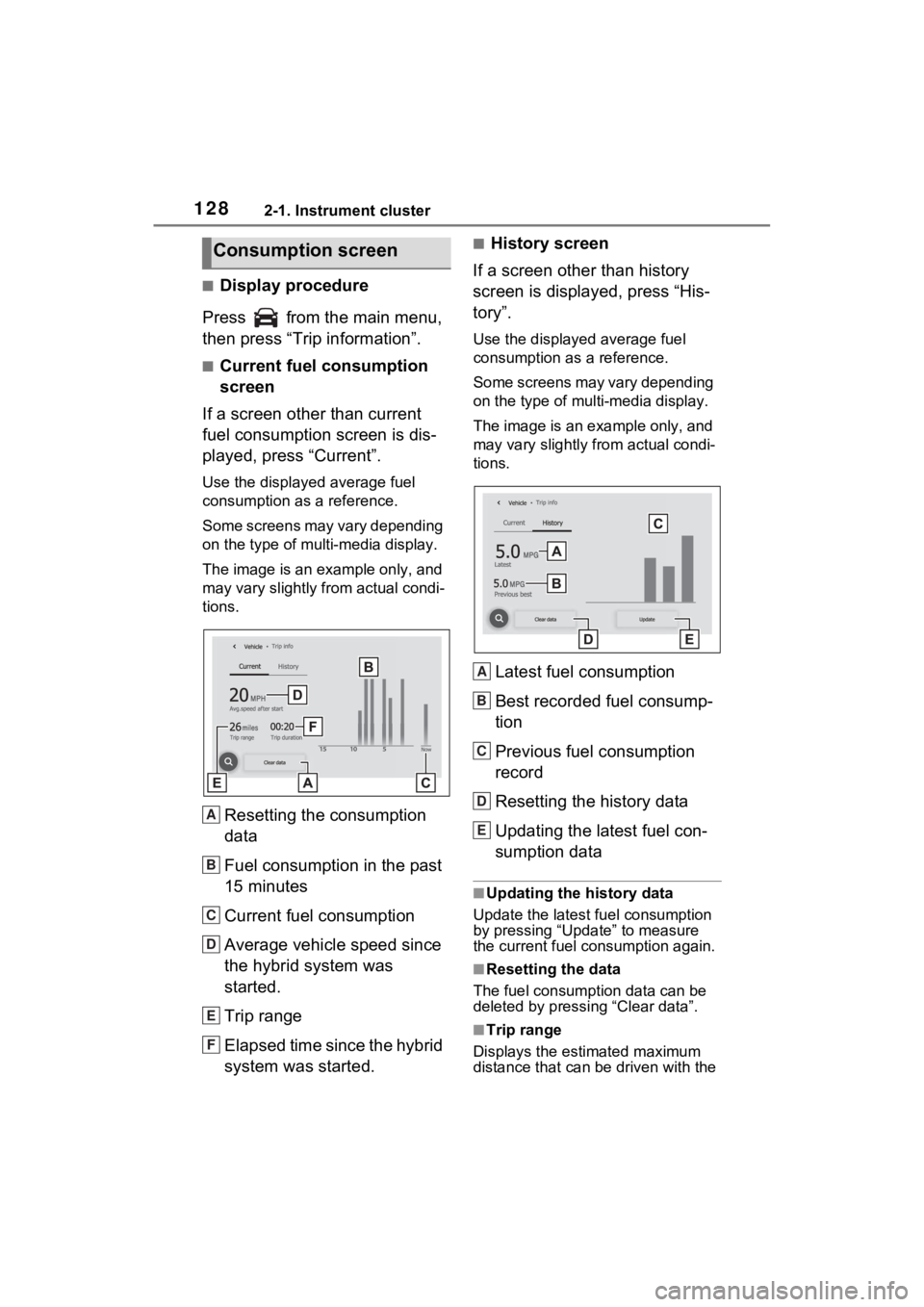 TOYOTA RAV4 HYBRID 2023 Owners Manual 1282-1. Instrument cluster
■Display procedure
Press from the main menu,
then press “Trip information”.
■Current fuel consumption
screen
If a screen other than current
fuel consumption scr TOYOTA RAV4 HYBRID 2023 Owners Manual 1282-1. Instrument cluster
■Display procedure
Press from the main menu,
then press “Trip information”.
■Current fuel consumption
screen
If a screen other than current
fuel consumption scr