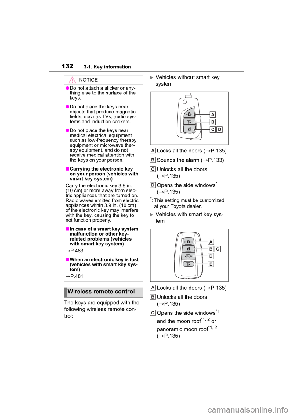 TOYOTA RAV4 HYBRID 2023 Owners Manual 1323-1. Key information
The keys are equipped with the
following wireless remote con-
trol:
Vehicles without smart key
systemLocks all the doors ( P.135)
Sounds the alarm ( P.133)
Unlocks a TOYOTA RAV4 HYBRID 2023 Owners Manual 1323-1. Key information
The keys are equipped with the
following wireless remote con-
trol:
Vehicles without smart key
systemLocks all the doors ( P.135)
Sounds the alarm ( P.133)
Unlocks a