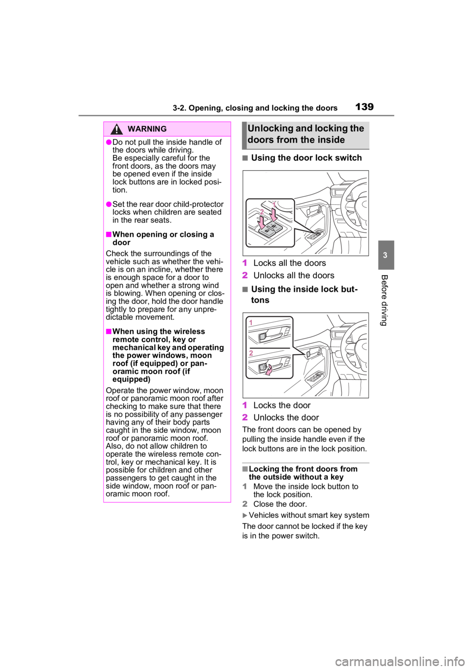 TOYOTA RAV4 HYBRID 2023 Owners Manual 1393-2. Opening, closing and locking the doors
3
Before driving
■Using the door lock switch
1 Locks all the doors
2 Unlocks all the doors
■Using the inside lock but-
tons
1 Locks the door
2 Unlock TOYOTA RAV4 HYBRID 2023 Owners Manual 1393-2. Opening, closing and locking the doors
3
Before driving
■Using the door lock switch
1 Locks all the doors
2 Unlocks all the doors
■Using the inside lock but-
tons
1 Locks the door
2 Unlock