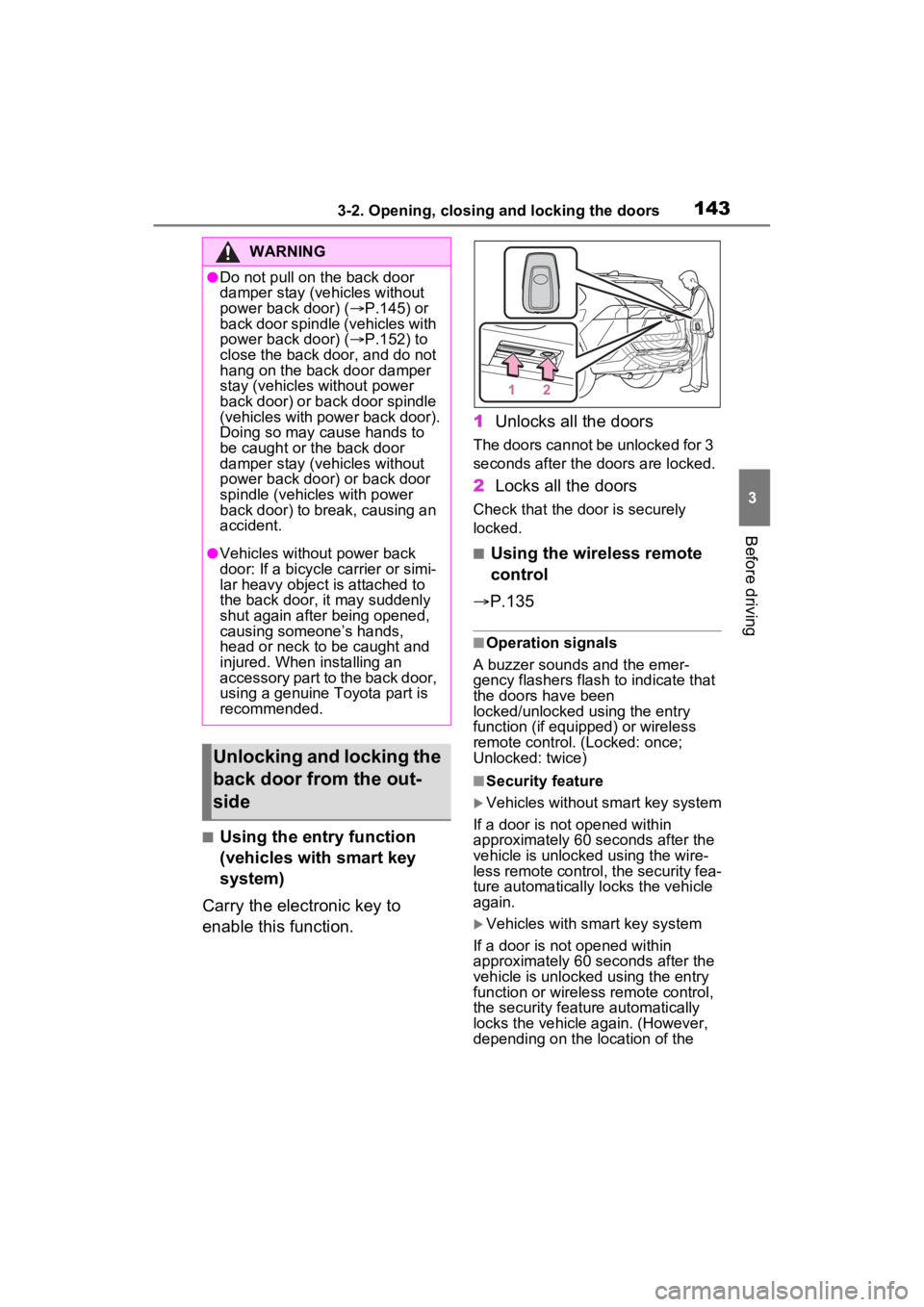 TOYOTA RAV4 HYBRID 2023 Owners Manual 1433-2. Opening, closing and locking the doors
3
Before driving
■Using the entry function
(vehicles with smart key
system)
Carry the electronic key to
enable this function. 1
Unlocks all the door TOYOTA RAV4 HYBRID 2023 Owners Manual 1433-2. Opening, closing and locking the doors
3
Before driving
■Using the entry function
(vehicles with smart key
system)
Carry the electronic key to
enable this function. 1
Unlocks all the door