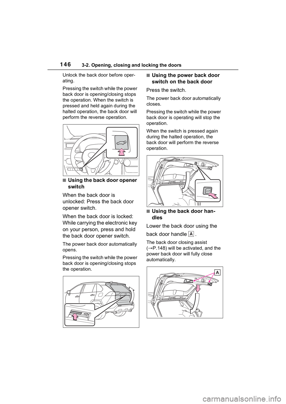 TOYOTA RAV4 HYBRID 2023 Owners Manual 1463-2. Opening, closing and locking the doors
Unlock the back door before oper-
ating.
P r e s s i n g t h e s w i t c h w h i l e t h e p o w e r
back door is opening/closing stops
the opera TOYOTA RAV4 HYBRID 2023 Owners Manual 1463-2. Opening, closing and locking the doors
Unlock the back door before oper-
ating.
P r e s s i n g t h e s w i t c h w h i l e t h e p o w e r
back door is opening/closing stops
the opera