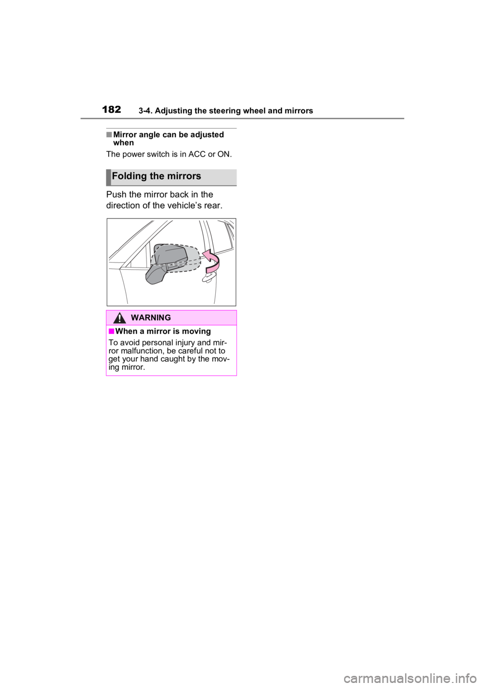 TOYOTA RAV4 HYBRID 2023  Owners Manual 1823-4. Adjusting the steering wheel and mirrors
■Mirror angle can be adjusted 
when
The power switch i s in ACC or ON.
Push the mirror back in the 
direction of the vehicle’s rear.
Folding the mi