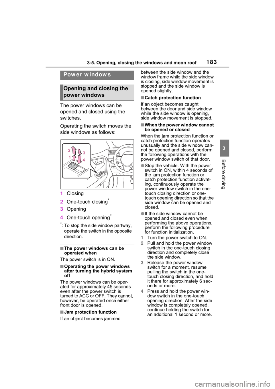 TOYOTA RAV4 HYBRID 2023 Owners Manual 1833-5. Opening, closing the windows and moon roof
3
Before driving
3-5.Opening, closing the windows and moon roof
The power windows can be
opened and closed using the
switches.
Operating the switch TOYOTA RAV4 HYBRID 2023 Owners Manual 1833-5. Opening, closing the windows and moon roof
3
Before driving
3-5.Opening, closing the windows and moon roof
The power windows can be
opened and closed using the
switches.
Operating the switch