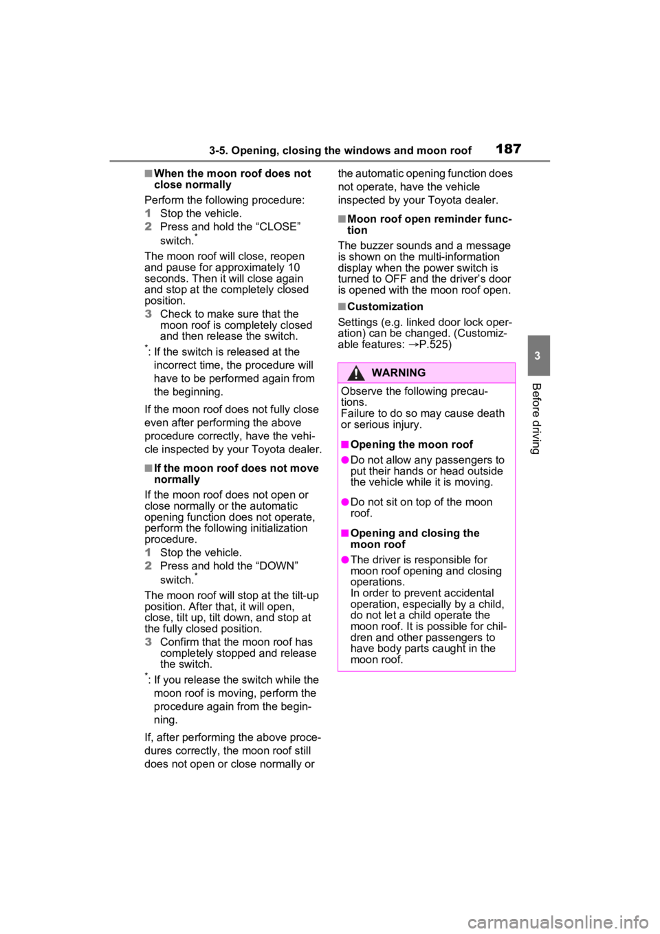 TOYOTA RAV4 HYBRID 2023 Owners Manual 1873-5. Opening, closing the windows and moon roof
3
Before driving
■When the moon roof does not
close normally
Perform the following procedure:
1 Stop the vehicle.
2 Press and hold the “CLOSE” TOYOTA RAV4 HYBRID 2023 Owners Manual 1873-5. Opening, closing the windows and moon roof
3
Before driving
■When the moon roof does not
close normally
Perform the following procedure:
1 Stop the vehicle.
2 Press and hold the “CLOSE”