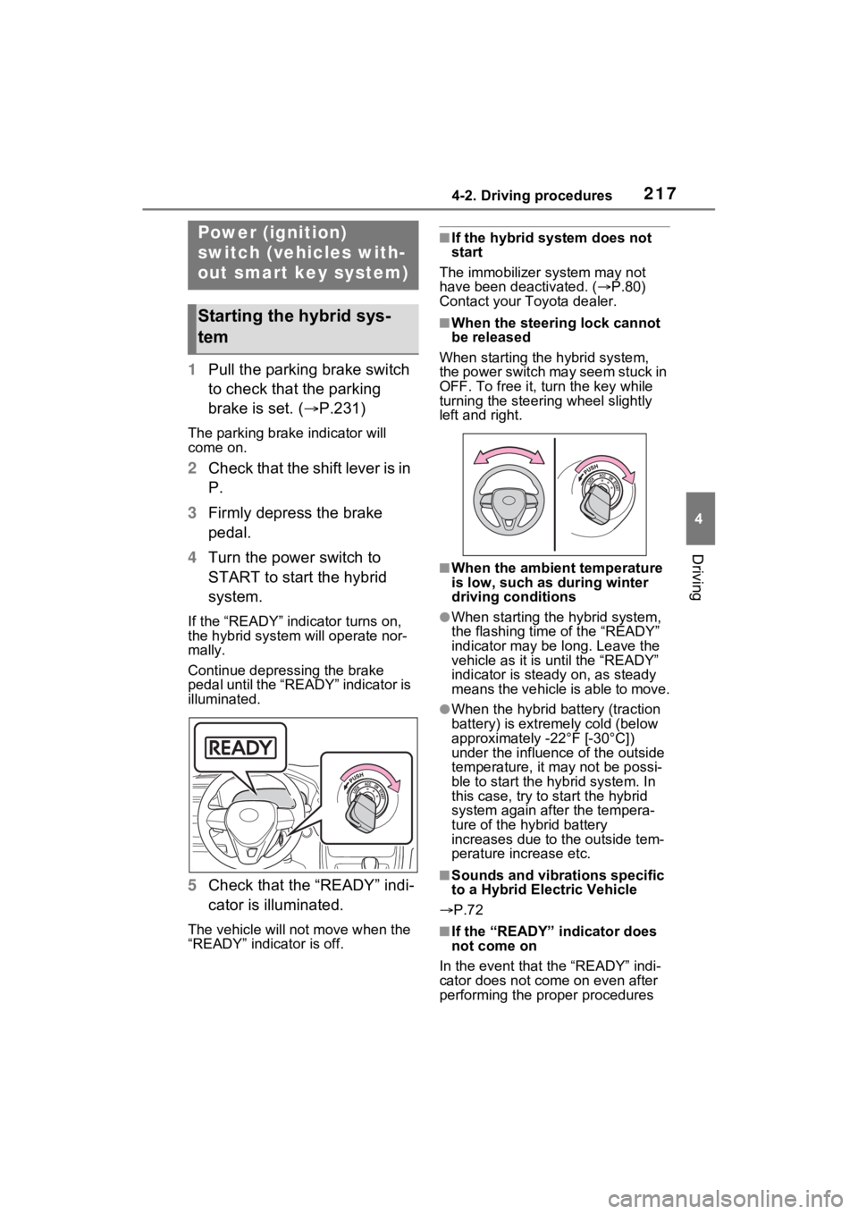 TOYOTA RAV4 HYBRID 2023 Owners Manual 2174-2. Driving procedures
4
Driving
4-2.Driving procedures
1Pull the parking brake switch
to check that the parking
brake is set. ( P.231)
The parking brake indicator will
come on.
2Check that TOYOTA RAV4 HYBRID 2023 Owners Manual 2174-2. Driving procedures
4
Driving
4-2.Driving procedures
1Pull the parking brake switch
to check that the parking
brake is set. ( P.231)
The parking brake indicator will
come on.
2Check that