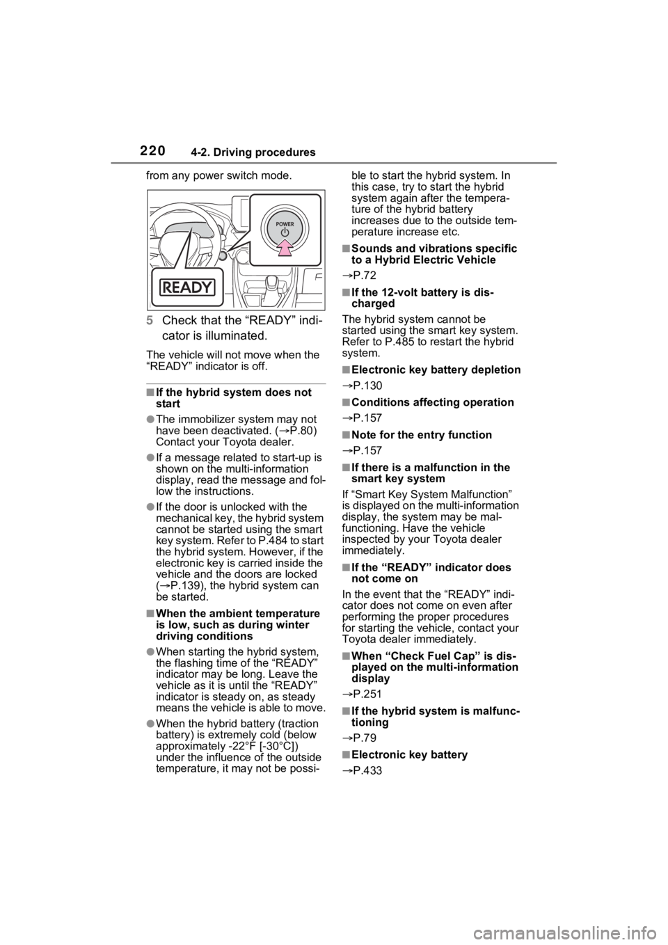 TOYOTA RAV4 HYBRID 2023 Owners Manual 2204-2. Driving procedures
from any power switch mode.
5Check that the “READY” indi-
cator is illuminated.
The vehicle will not move when the
“READY” indicator is off.
■If the hybrid system TOYOTA RAV4 HYBRID 2023 Owners Manual 2204-2. Driving procedures
from any power switch mode.
5Check that the “READY” indi-
cator is illuminated.
The vehicle will not move when the
“READY” indicator is off.
■If the hybrid system