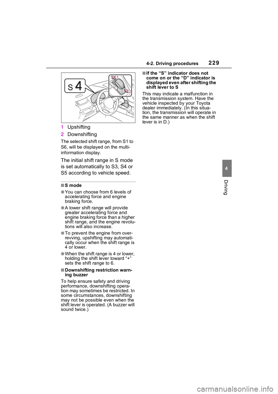 TOYOTA RAV4 HYBRID 2023  Owners Manual 2294-2. Driving procedures
4
Driving
1Upshifting
2 Downshifting
The selected shift range, from S1 to 
S6, will be displayed on the multi-
information display.
The initial shift range in S mode 
is set