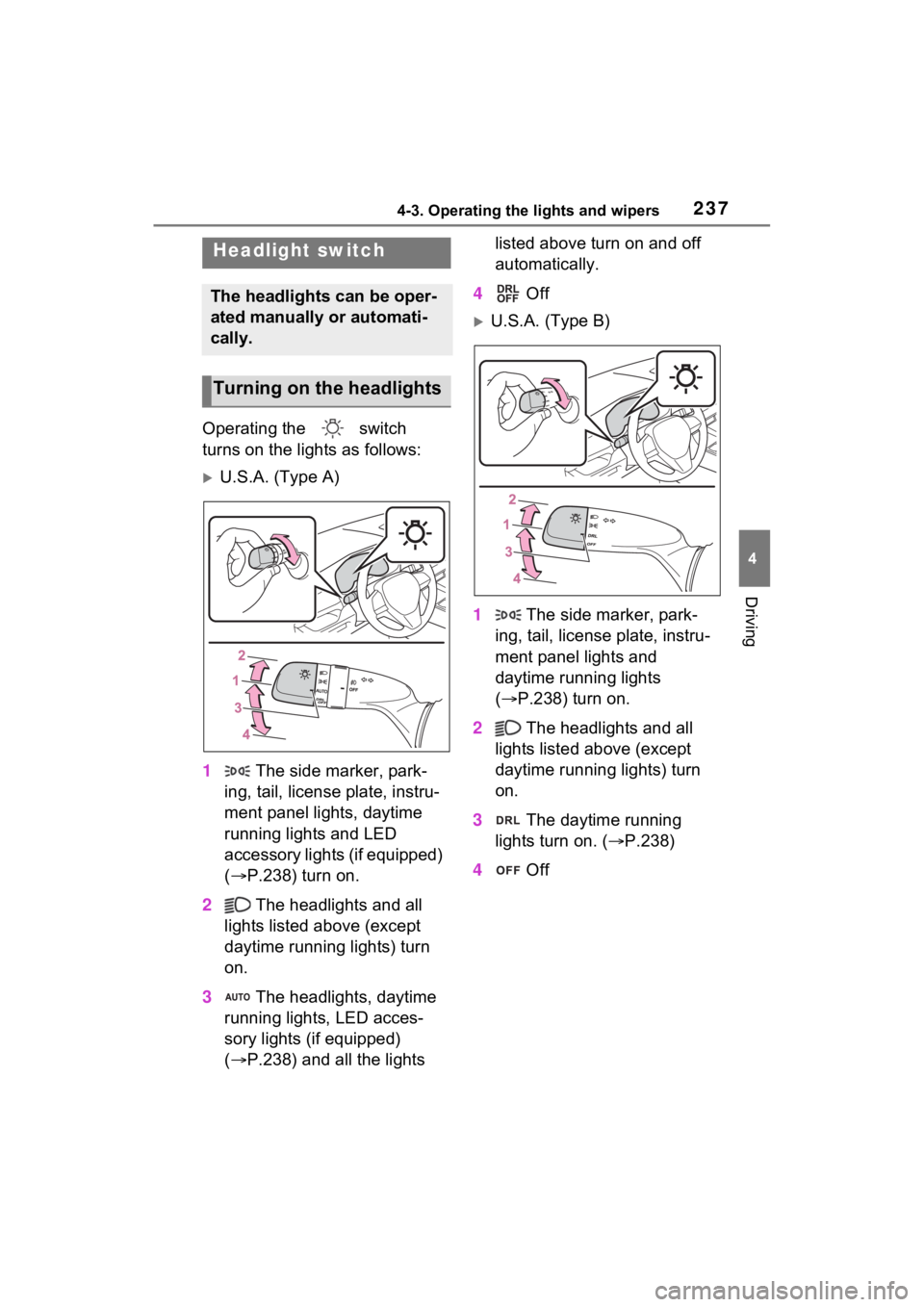 TOYOTA RAV4 HYBRID 2023  Owners Manual 2374-3. Operating the lights and wipers
4
Driving
4-3.Operating the lights and wipers
Operating the   switch 
turns on the lights as follows:
U.S.A. (Type A)
1  The side marker, park-
ing, tail, li
