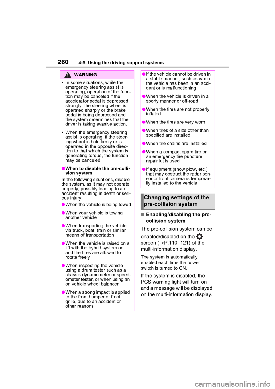 TOYOTA RAV4 HYBRID 2023  Owners Manual 2604-5. Using the driving support systems
■Enabling/disabling the pre-
collision system
The pre-collision system can be 
enabled/disabled on the   
screen ( P.110, 121) of the 
multi-information 