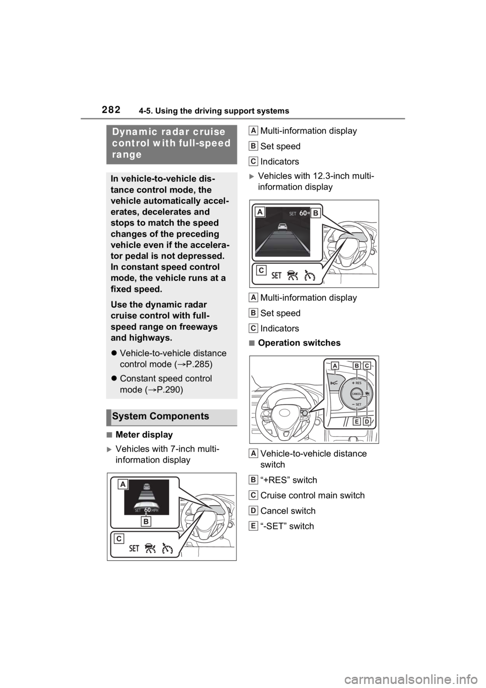 TOYOTA RAV4 HYBRID 2023  Owners Manual 2824-5. Using the driving support systems
■Meter display
Vehicles with 7-inch multi-
information displayMulti-information display
Set speed
Indicators
Vehicles with 12.3-inch multi-
informatio
