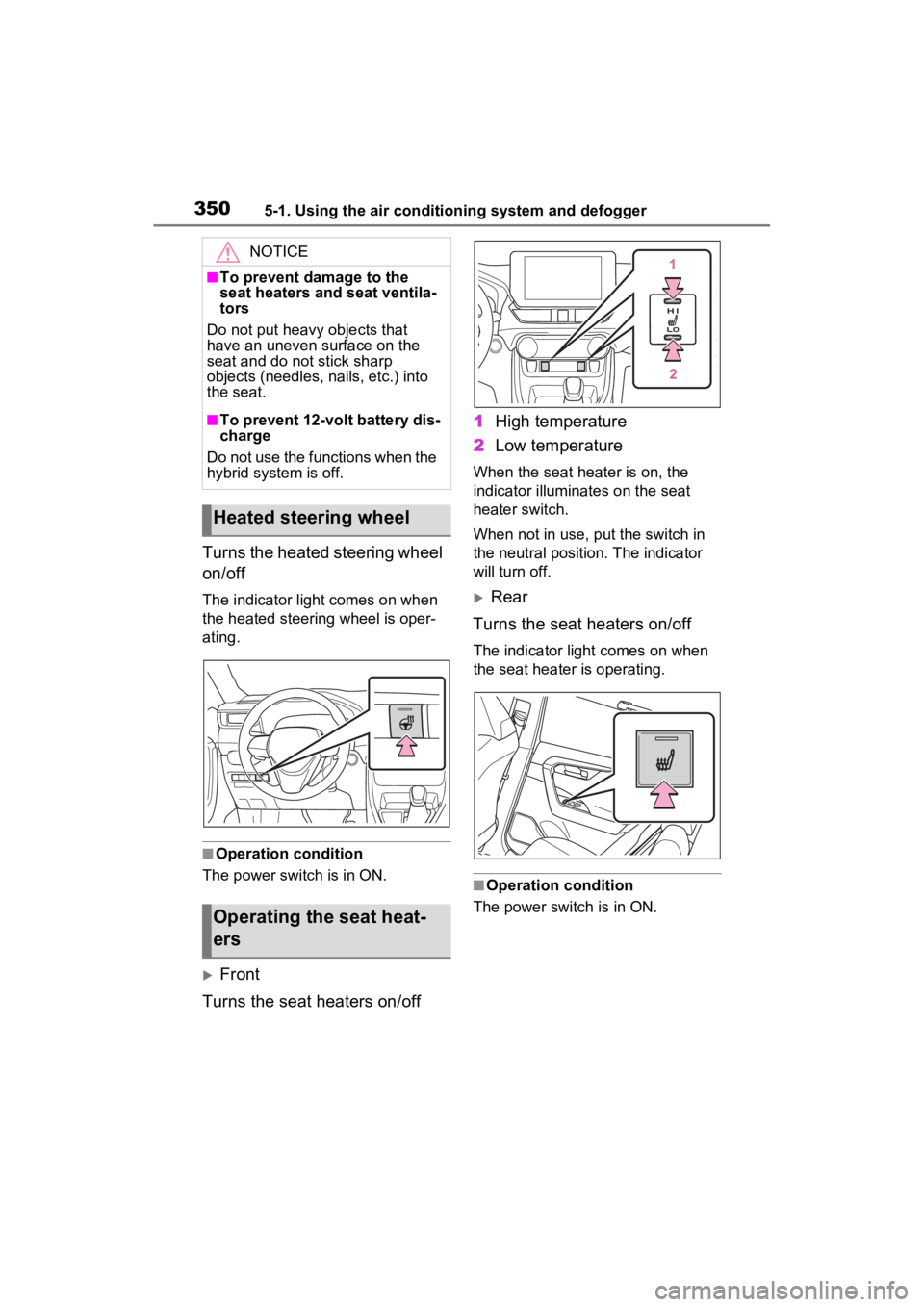 TOYOTA RAV4 HYBRID 2023  Owners Manual 3505-1. Using the air conditioning system and defogger
Turns the heated steering wheel 
on/off
The indicator light comes on when 
the heated steering wheel is oper-
ating.
■Operation condition
The p