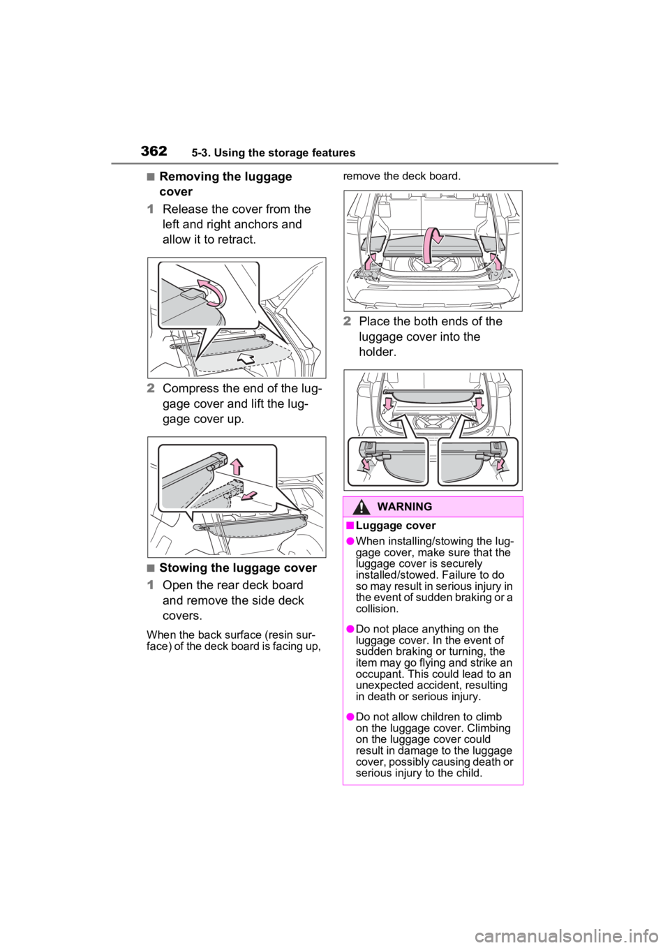 TOYOTA RAV4 HYBRID 2023 Owners Manual 3625-3. Using the storage features
■Removing the luggage
cover
1 Release the cover from the
left and right anchors and
allow it to retract.
2 Compress the end of the lug-
gage cover and lift the TOYOTA RAV4 HYBRID 2023 Owners Manual 3625-3. Using the storage features
■Removing the luggage
cover
1 Release the cover from the
left and right anchors and
allow it to retract.
2 Compress the end of the lug-
gage cover and lift the