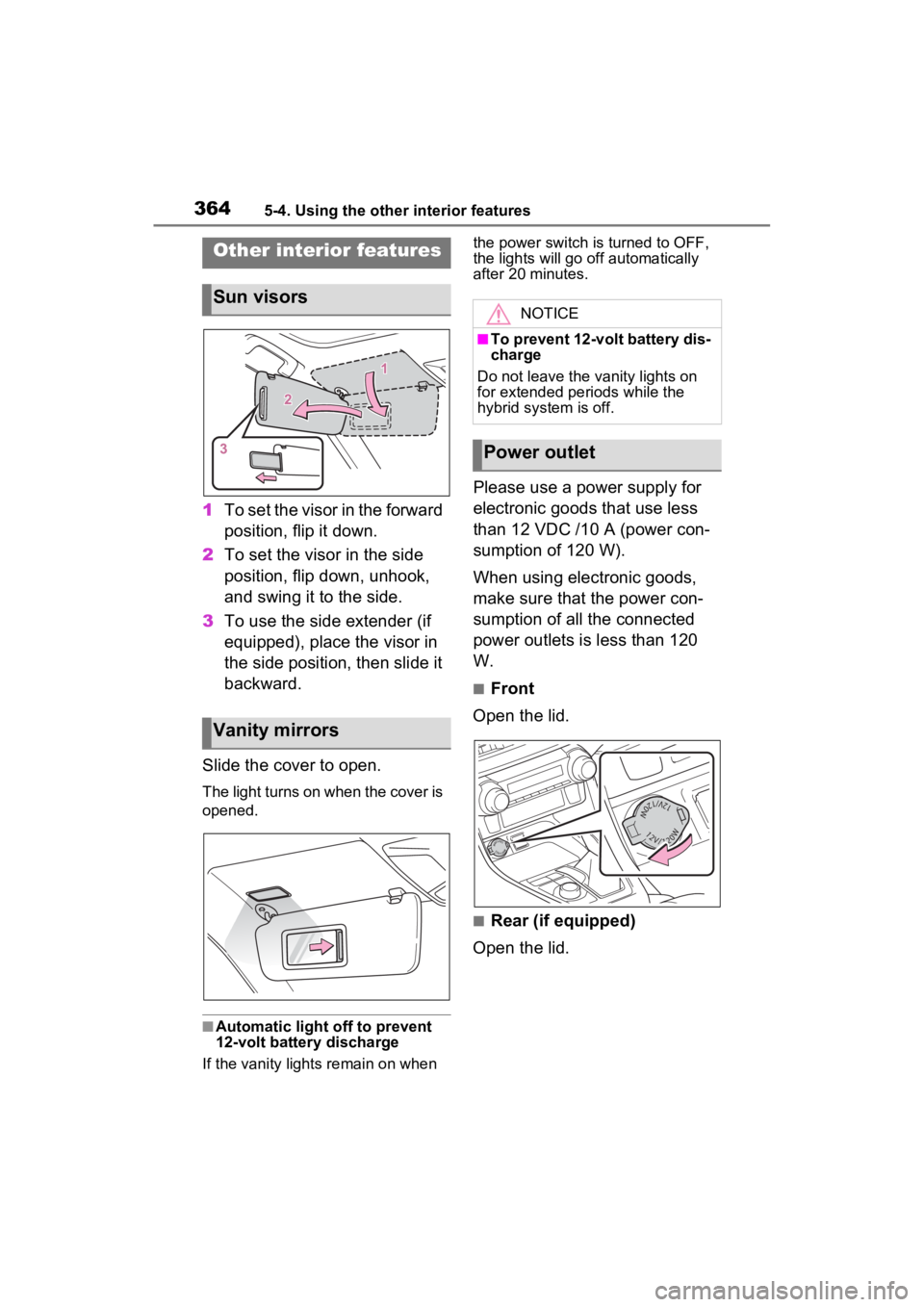 TOYOTA RAV4 HYBRID 2023 Owners Manual 3645-4. Using the other interior features
5-4.Using the other interior features
1To set the visor in the forward
position, flip it down.
2 To set the visor in the side
position, flip down, unhook,
TOYOTA RAV4 HYBRID 2023 Owners Manual 3645-4. Using the other interior features
5-4.Using the other interior features
1To set the visor in the forward
position, flip it down.
2 To set the visor in the side
position, flip down, unhook,