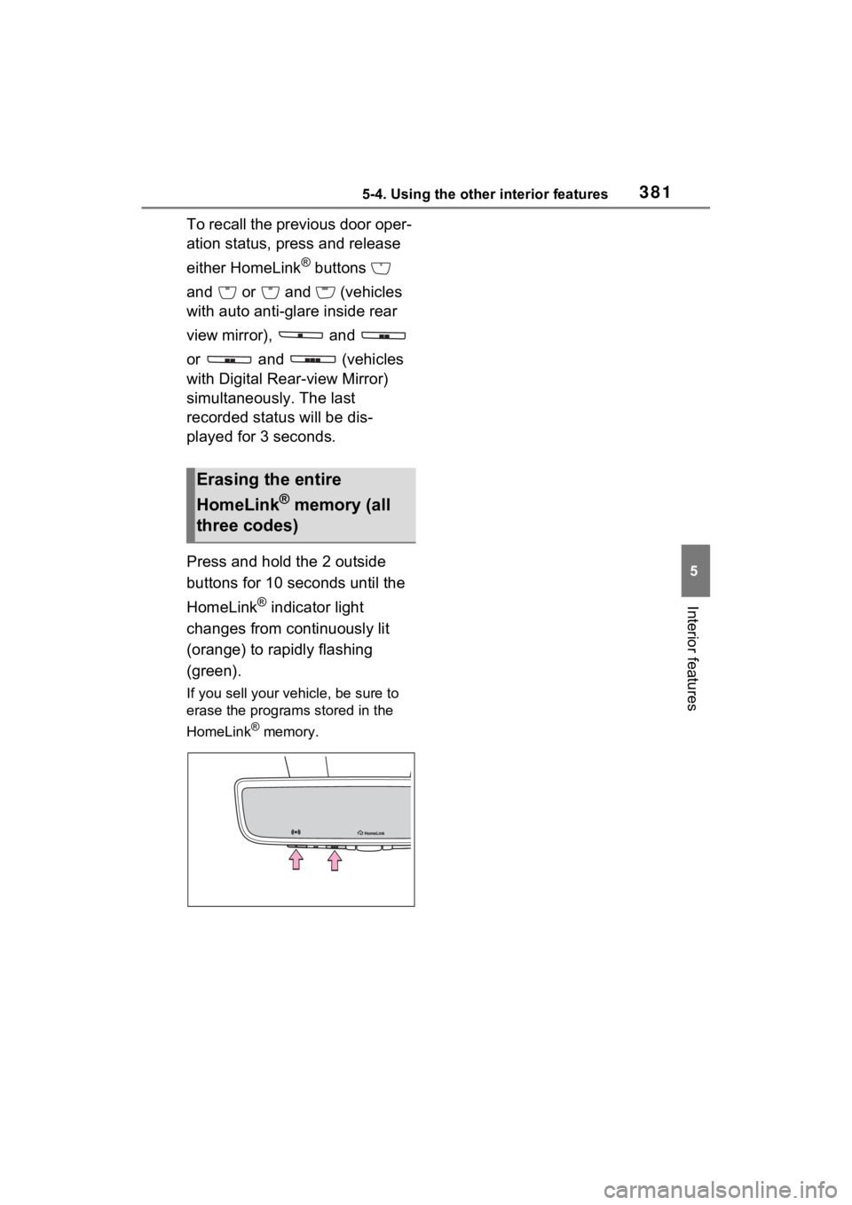 TOYOTA RAV4 HYBRID 2023  Owners Manual 3815-4. Using the other interior features
5
Interior features
To recall the previous door oper-
ation status, press and release 
either HomeLink
® buttons   
and   or   and   (vehicles 
with auto ant