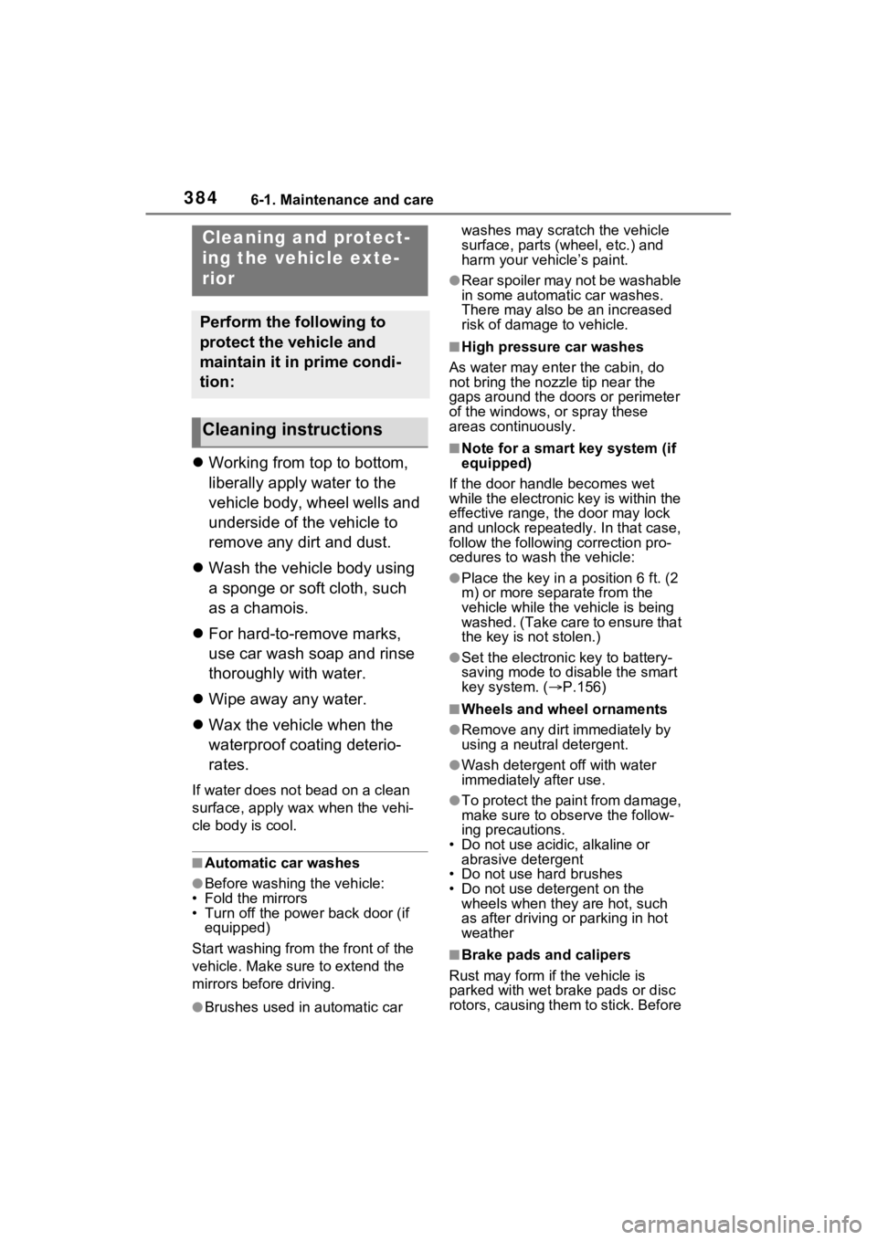 TOYOTA RAV4 HYBRID 2023 Owners Manual 3846-1. Maintenance and care
6-1.Maintenance and care
Working from top to bottom,
liberally apply water to the
vehicle body, wheel wells and
underside of the vehicle to
remove any dirt and dust TOYOTA RAV4 HYBRID 2023 Owners Manual 3846-1. Maintenance and care
6-1.Maintenance and care
Working from top to bottom,
liberally apply water to the
vehicle body, wheel wells and
underside of the vehicle to
remove any dirt and dust