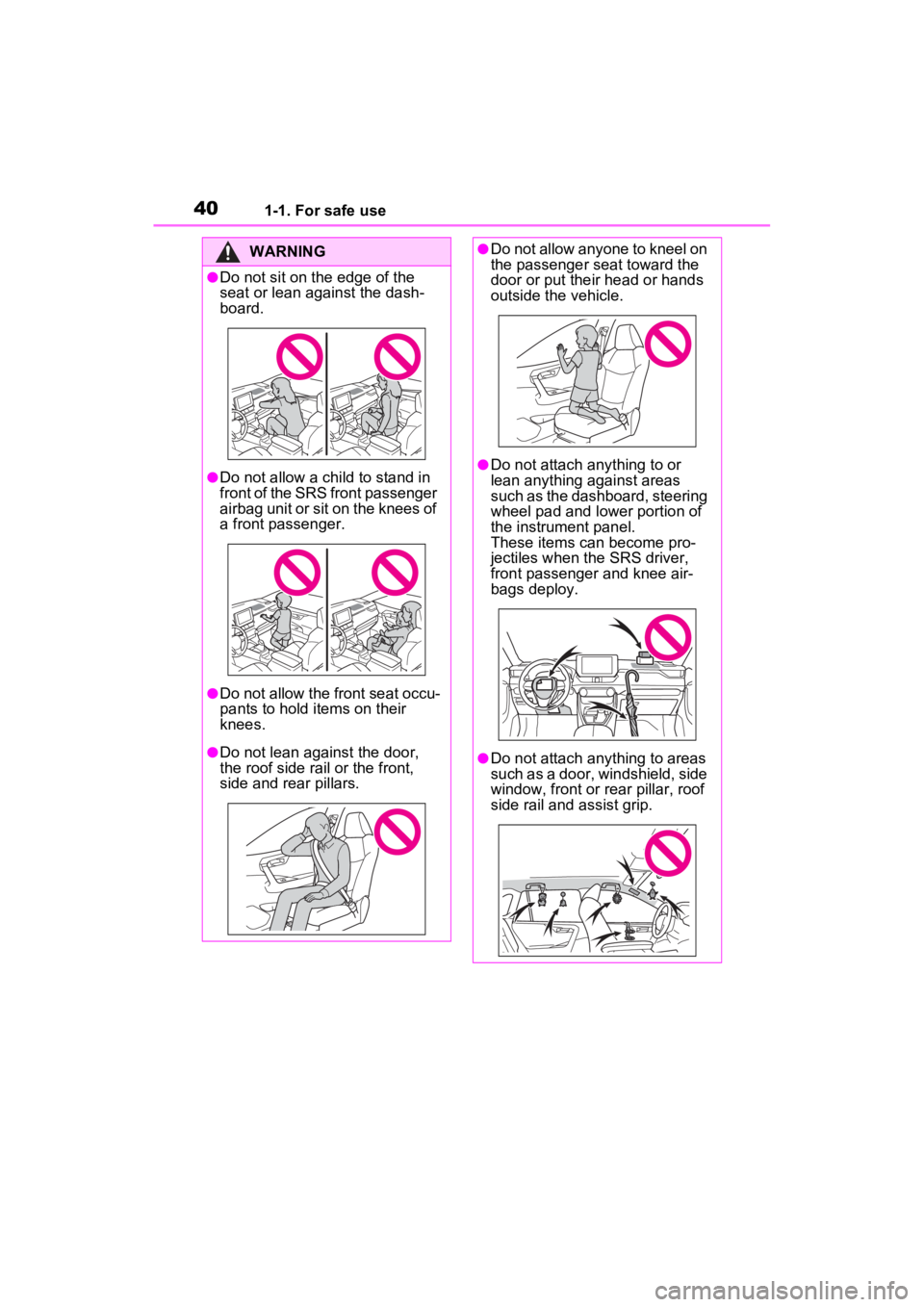 TOYOTA RAV4 HYBRID 2023  Owners Manual 401-1. For safe use
WARNING
●Do not sit on the edge of the 
seat or lean against the dash-
board.
●Do not allow a child to stand in 
front of the SRS front passenger 
airbag unit or sit on the kne