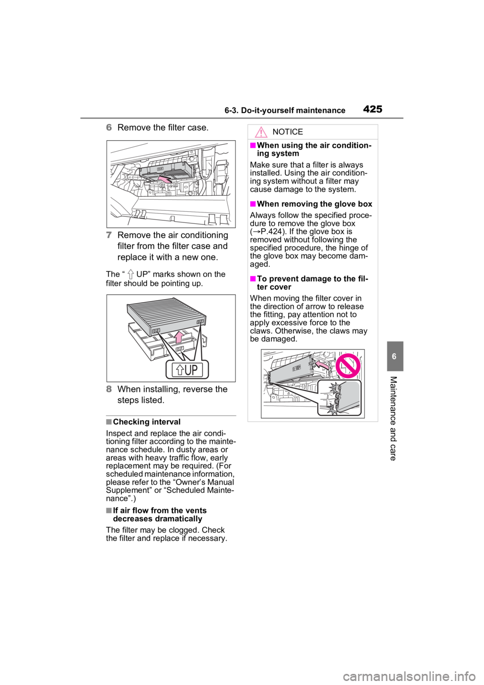 TOYOTA RAV4 HYBRID 2023 Owners Manual 4256-3. Do-it-yourself maintenance
6
Maintenance and care
6Remove the filter case.
7 Remove the air conditioning
filter from the filter case and
replace it with a new one.
The “ UP” marks shown TOYOTA RAV4 HYBRID 2023 Owners Manual 4256-3. Do-it-yourself maintenance
6
Maintenance and care
6Remove the filter case.
7 Remove the air conditioning
filter from the filter case and
replace it with a new one.
The “ UP” marks shown