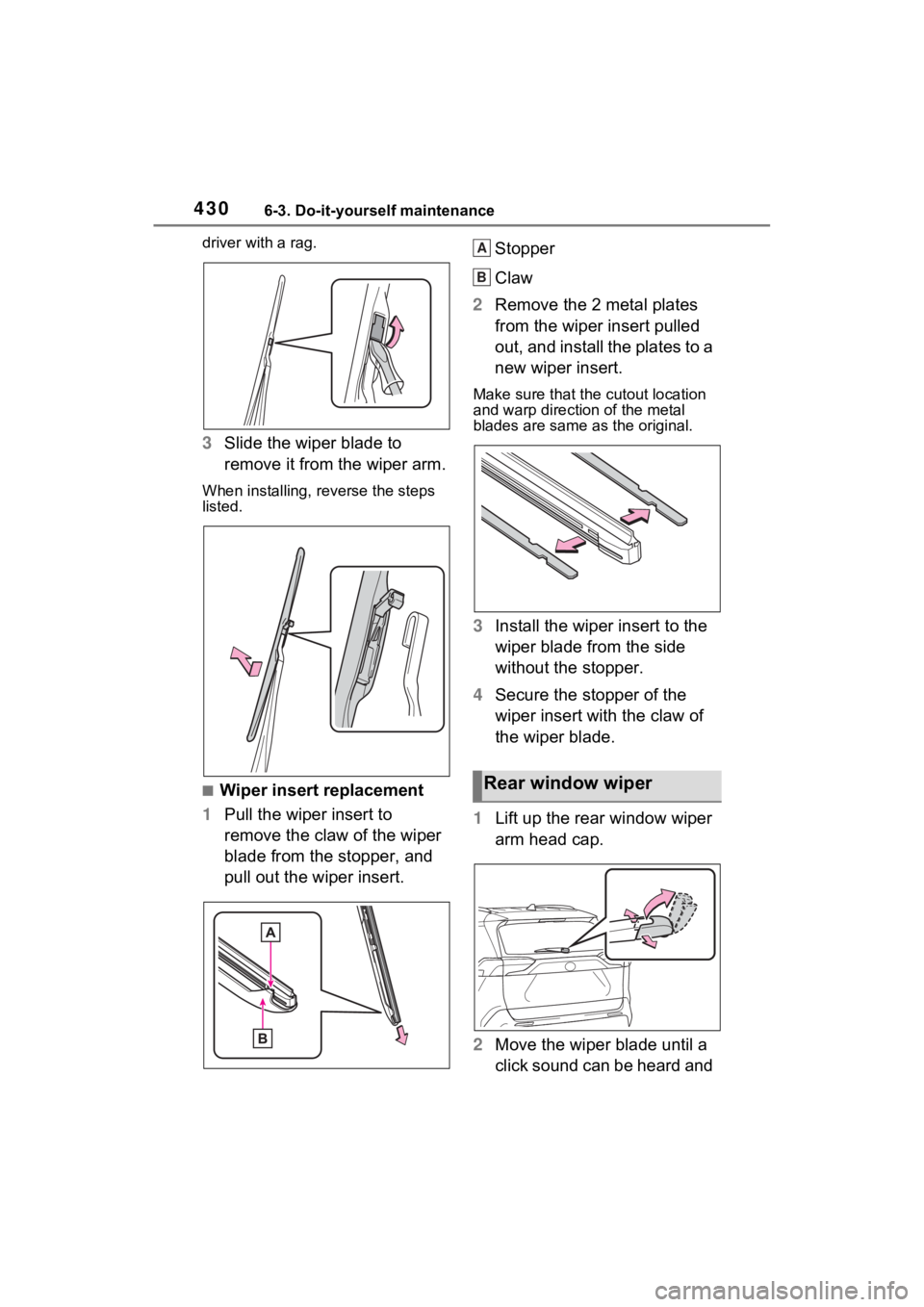 TOYOTA RAV4 HYBRID 2023  Owners Manual 4306-3. Do-it-yourself maintenance
driver with a rag.
3Slide the wiper blade to 
remove it from the wiper arm.
When installing, rev erse the steps 
listed.
■Wiper insert replacement
1 Pull the wiper