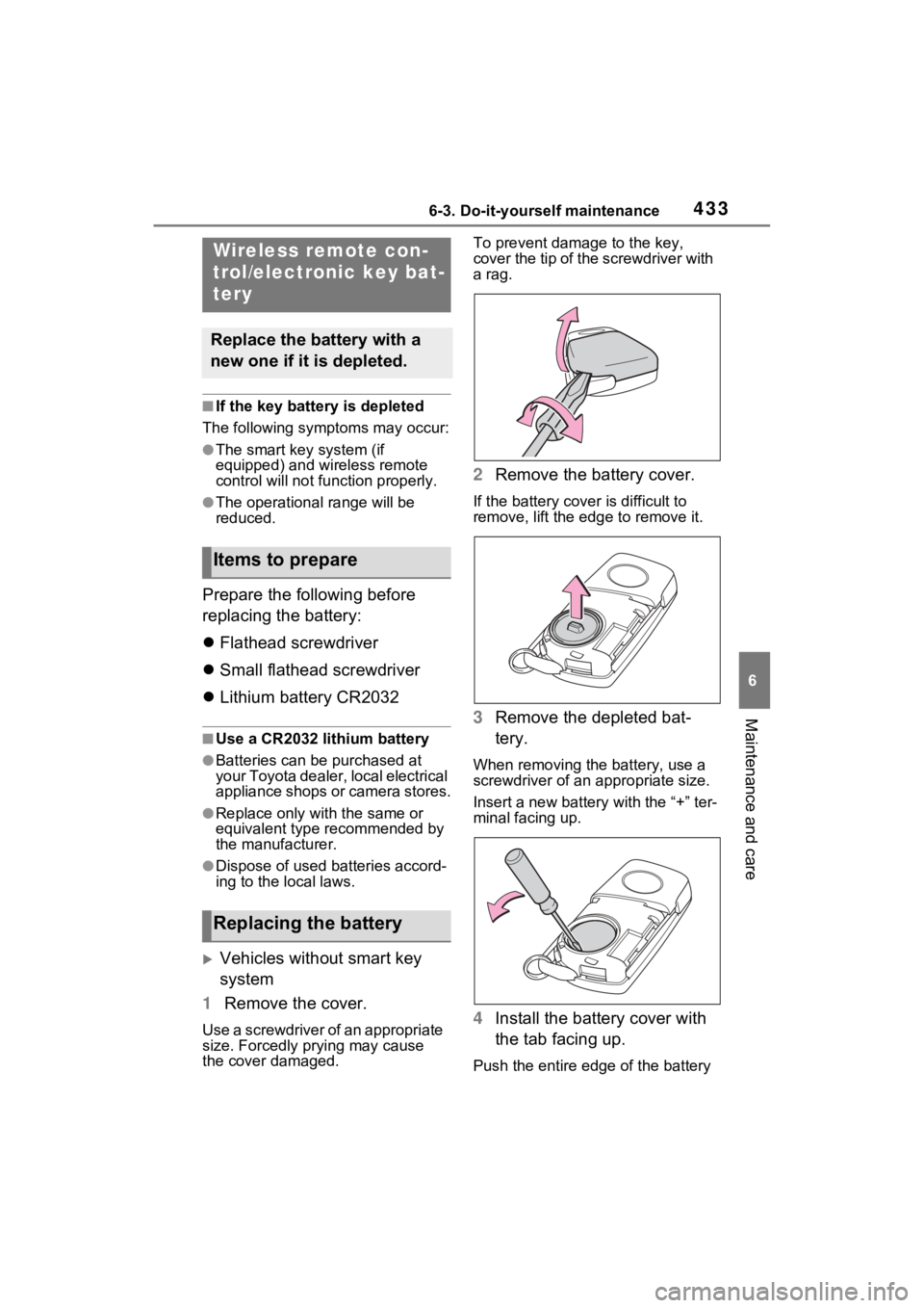 TOYOTA RAV4 HYBRID 2023 Owners Manual 4336-3. Do-it-yourself maintenance
6
Maintenance and care
■If the key battery is depleted
The following symptoms may occur:
●The smart key system (if
equipped) and wireless remote
control will n TOYOTA RAV4 HYBRID 2023 Owners Manual 4336-3. Do-it-yourself maintenance
6
Maintenance and care
■If the key battery is depleted
The following symptoms may occur:
●The smart key system (if
equipped) and wireless remote
control will n