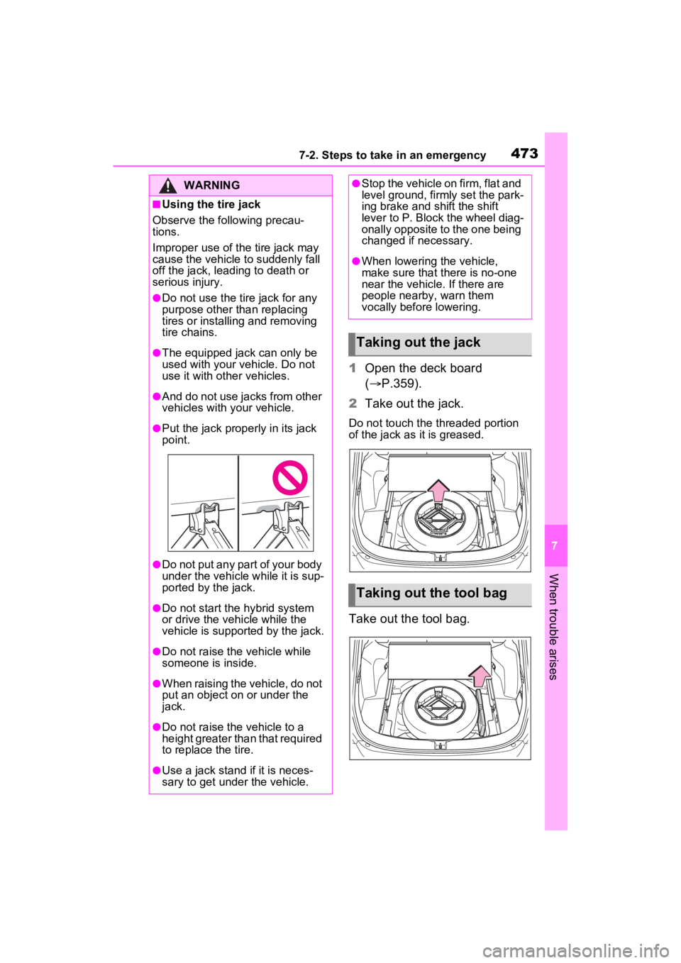 TOYOTA RAV4 HYBRID 2023 Owners Manual 4737-2. Steps to take in an emergency
7
When trouble arises
1Open the deck board
( P.359).
2 Take out the jack.
Do not touch the threaded portion
of the jack as it is greased.
Take out the tool b TOYOTA RAV4 HYBRID 2023 Owners Manual 4737-2. Steps to take in an emergency
7
When trouble arises
1Open the deck board
( P.359).
2 Take out the jack.
Do not touch the threaded portion
of the jack as it is greased.
Take out the tool b