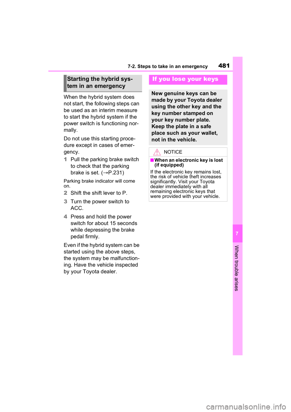 TOYOTA RAV4 HYBRID 2023 Owners Manual 4817-2. Steps to take in an emergency
7
When trouble arises
When the hybrid system does
not start, the following steps can
be used as an interim measure
to start the hybrid system if the
power swi TOYOTA RAV4 HYBRID 2023 Owners Manual 4817-2. Steps to take in an emergency
7
When trouble arises
When the hybrid system does
not start, the following steps can
be used as an interim measure
to start the hybrid system if the
power swi
