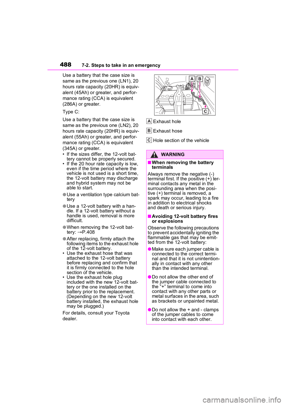 TOYOTA RAV4 HYBRID 2023 Owners Manual 4887-2. Steps to take in an emergency
Use a battery that the case size is
same as the previous one (LN1), 20
hours rate capacity (20HR) is equiv-
alent (45Ah) or greater, and perfor-
mance rating (C TOYOTA RAV4 HYBRID 2023 Owners Manual 4887-2. Steps to take in an emergency
Use a battery that the case size is
same as the previous one (LN1), 20
hours rate capacity (20HR) is equiv-
alent (45Ah) or greater, and perfor-
mance rating (C