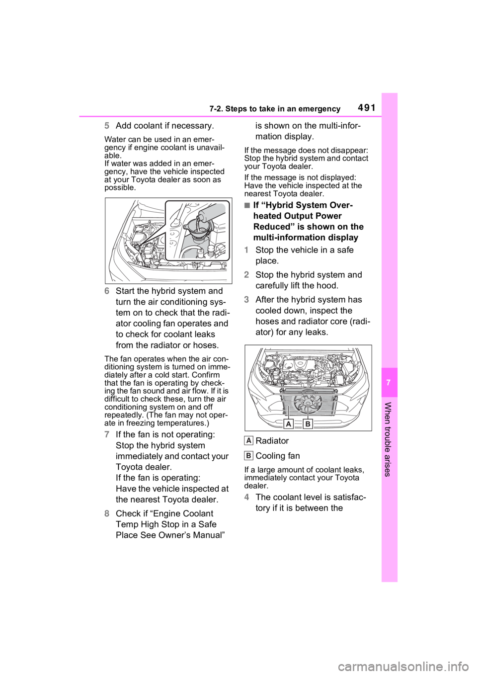 TOYOTA RAV4 HYBRID 2023 Owners Manual 4917-2. Steps to take in an emergency
7
When trouble arises
5Add coolant if necessary.
Water can be us ed in an emer-
gency if engine coolant is unavail-
able.
If water was added in an emer-
gency, ha TOYOTA RAV4 HYBRID 2023 Owners Manual 4917-2. Steps to take in an emergency
7
When trouble arises
5Add coolant if necessary.
Water can be us ed in an emer-
gency if engine coolant is unavail-
able.
If water was added in an emer-
gency, ha