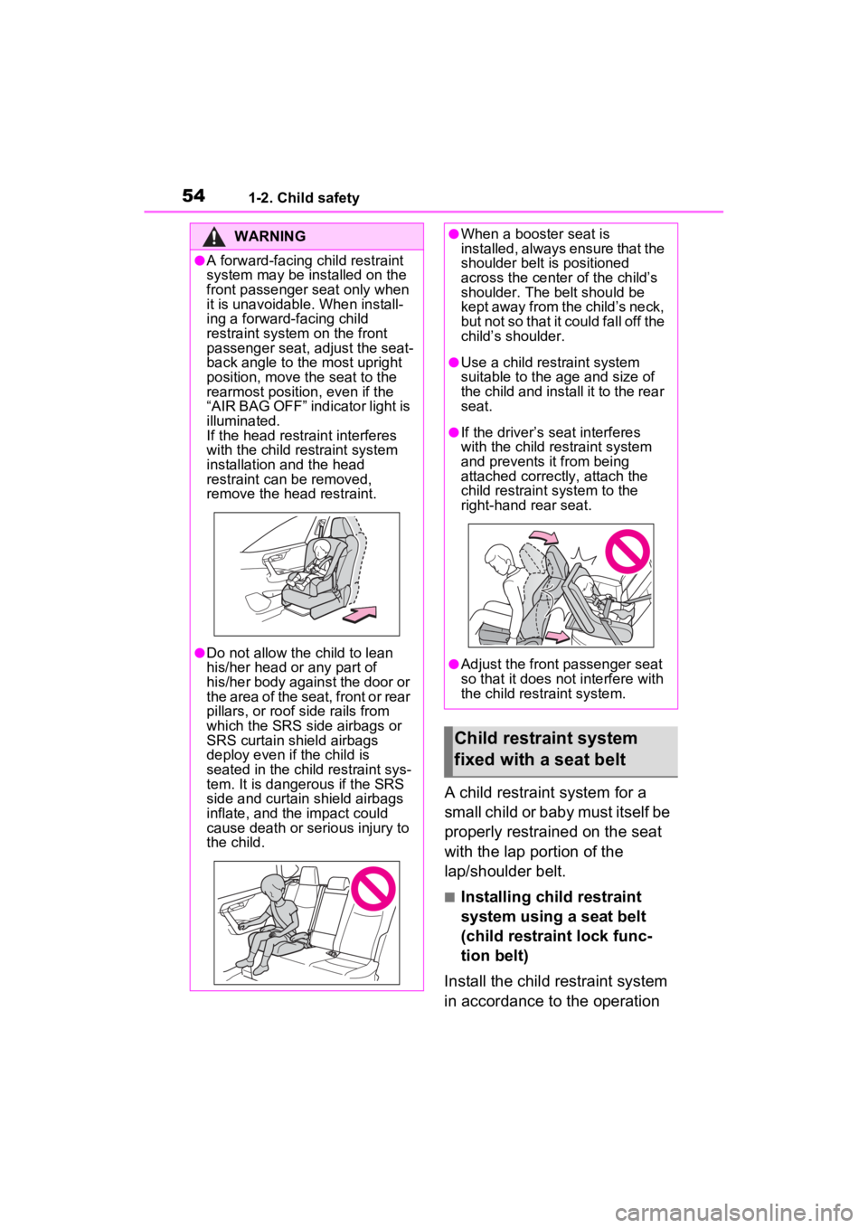 TOYOTA RAV4 HYBRID 2023 Owners Manual 541-2. Child safety
A child restraint system for a
small child or baby must itself be
properly restrained on the seat
with the lap portion of the
lap/shoulder belt.
■Installing child restraint
TOYOTA RAV4 HYBRID 2023 Owners Manual 541-2. Child safety
A child restraint system for a
small child or baby must itself be
properly restrained on the seat
with the lap portion of the
lap/shoulder belt.
■Installing child restraint