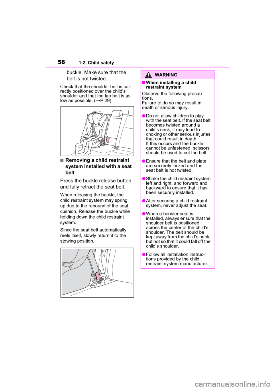 TOYOTA RAV4 HYBRID 2023  Owners Manual 581-2. Child safety
buckle. Make sure that the 
belt is not twisted.
Check that the shoulder belt is cor-
rectly positioned over the child’s 
shoulder and that the lap belt is as 
low as possible. (