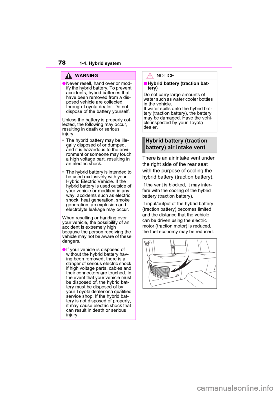 TOYOTA RAV4 HYBRID 2023 Owners Manual 781-4. Hybrid system
There is an air intake vent under
the right side of the rear seat
with the purpose of cooling the
hybrid battery (traction battery).
If the vent is blocked, it may inter-
fere TOYOTA RAV4 HYBRID 2023 Owners Manual 781-4. Hybrid system
There is an air intake vent under
the right side of the rear seat
with the purpose of cooling the
hybrid battery (traction battery).
If the vent is blocked, it may inter-
fere