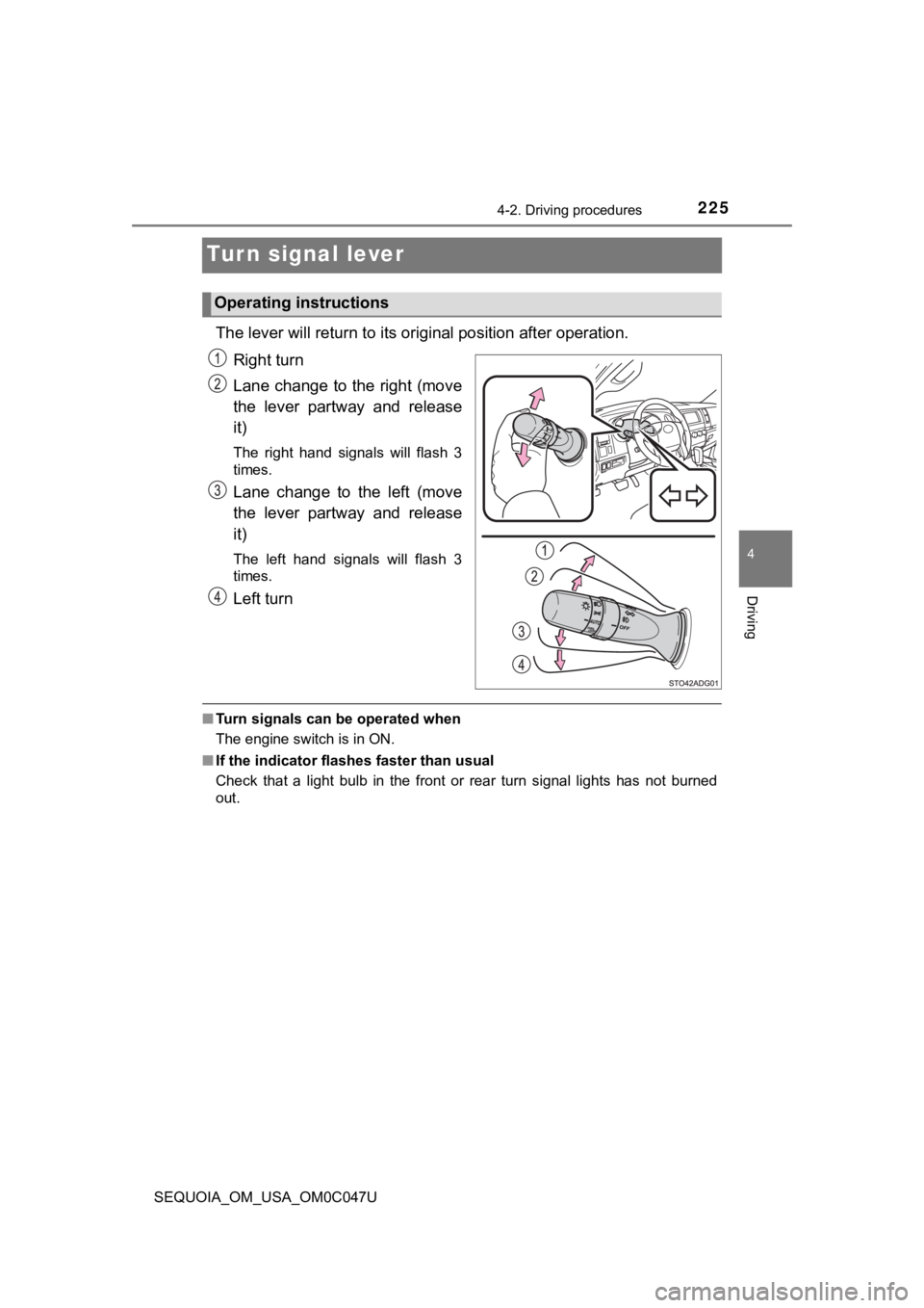 TOYOTA SEQUOIA 2022  Owners Manual 2254-2. Driving procedures
4
Driving
SEQUOIA_OM_USA_OM0C047U
Turn signal lever
The lever will return to its original position after operation.
Right turn
Lane change to the right (move
the  lever  par