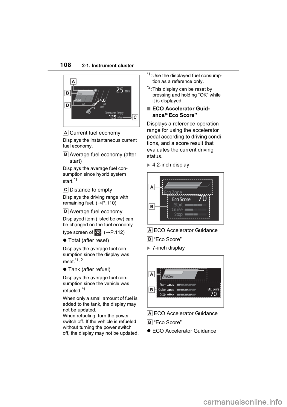 TOYOTA SIENNA HYBRID 2023  Owners Manual 1082-1. Instrument cluster
Current fuel economy
Displays the instantaneous current 
fuel economy.
Average fuel economy (after 
start)
Displays the average fuel con-
sumption since hybrid system 
start