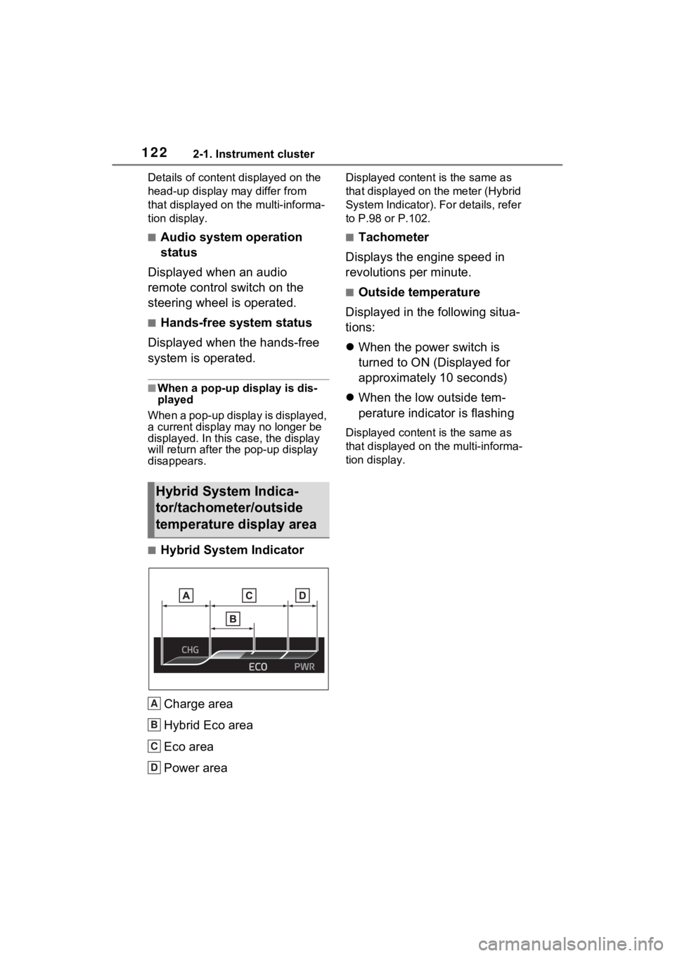 TOYOTA SIENNA HYBRID 2023  Owners Manual 1222-1. Instrument cluster
Details of content displayed on the 
head-up display may differ from 
that displayed on the multi-informa-
tion display.
■Audio system operation 
status
Displayed when an 