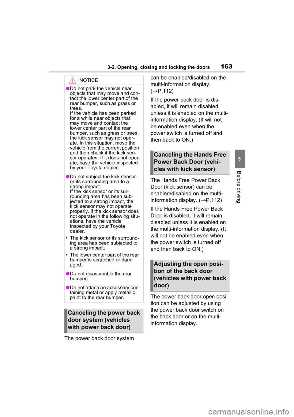 TOYOTA SIENNA HYBRID 2023  Owners Manual 1633-2. Opening, closing and locking the doors
3
Before driving
The power back door system can be enabled/disabled on the 
multi-information display. 
(
P.112)
If the power back door is dis-
abled,
