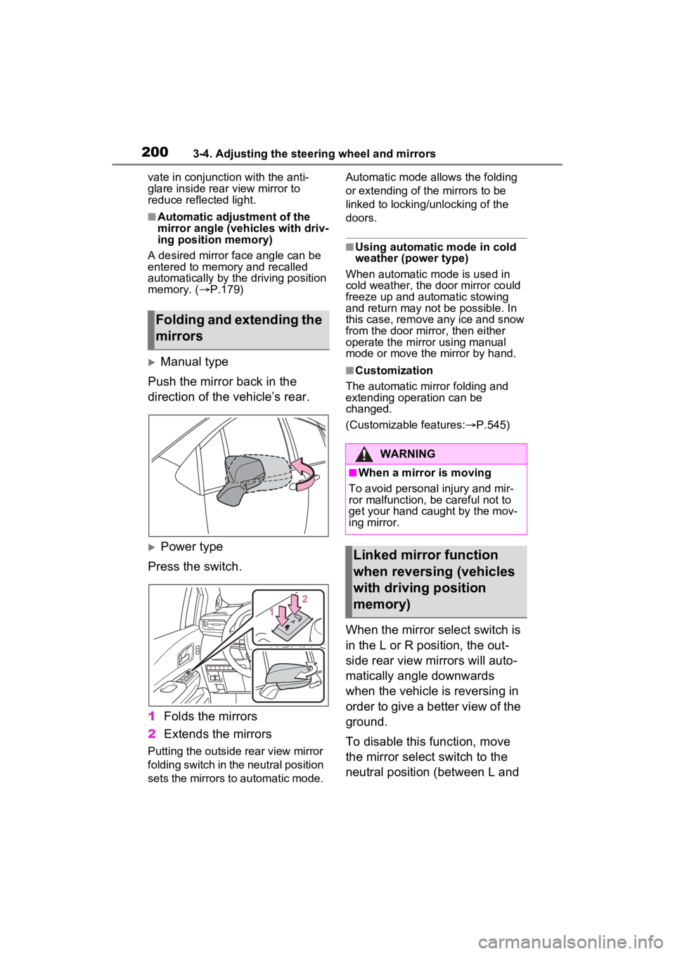 TOYOTA SIENNA HYBRID 2023  Owners Manual 2003-4. Adjusting the steering wheel and mirrors
vate in conjunction with the anti-
glare inside rear view mirror to 
reduce reflected light.
■Automatic adjustment of the 
mirror angle (vehicles wit
