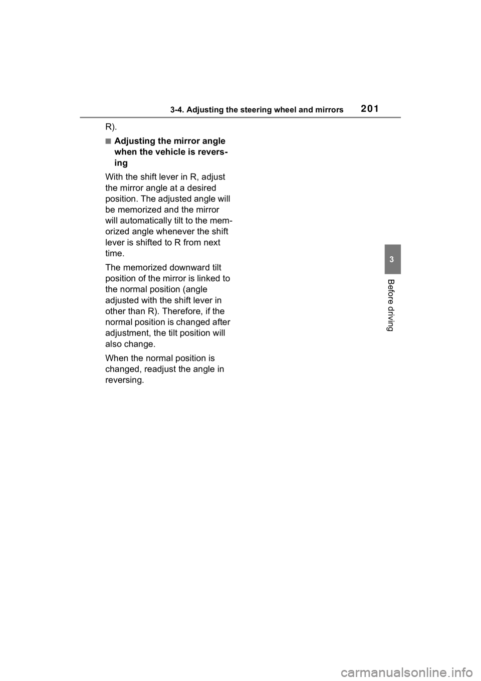 TOYOTA SIENNA HYBRID 2023  Owners Manual 2013-4. Adjusting the steering wheel and mirrors
3
Before driving
R).
■Adjusting the mirror angle 
when the vehicle is revers-
ing
With the shift lever in R, adjust 
the mirror angle at a desired 
p
