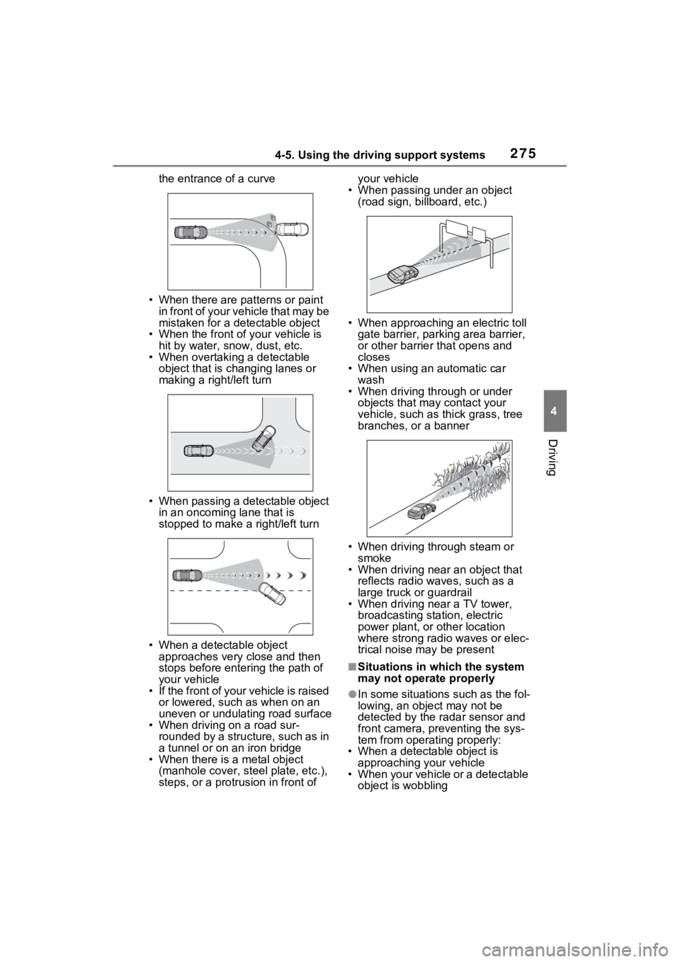 TOYOTA SIENNA HYBRID 2023  Owners Manual 2754-5. Using the driving support systems
4
Driving
the entrance of a curve
• When there are patterns or paint  in front of your vehicle that may be 
mistaken for a detectable object
• When the fr