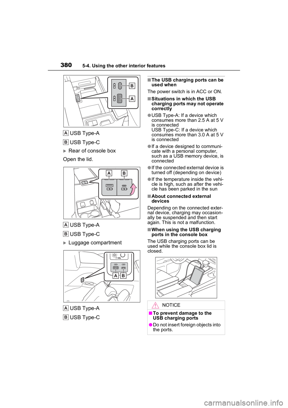 TOYOTA SIENNA HYBRID 2023 Owners Manual 3805-4. Using the other interior features
USB Type-A
USB Type-C
Rear of console box
Open the lid.
USB Type-A
USB Type-C
Luggage compartmentUSB Type-A
USB Type-C
■The USB charging ports can be TOYOTA SIENNA HYBRID 2023 Owners Manual 3805-4. Using the other interior features
USB Type-A
USB Type-C
Rear of console box
Open the lid.
USB Type-A
USB Type-C
Luggage compartmentUSB Type-A
USB Type-C
■The USB charging ports can be