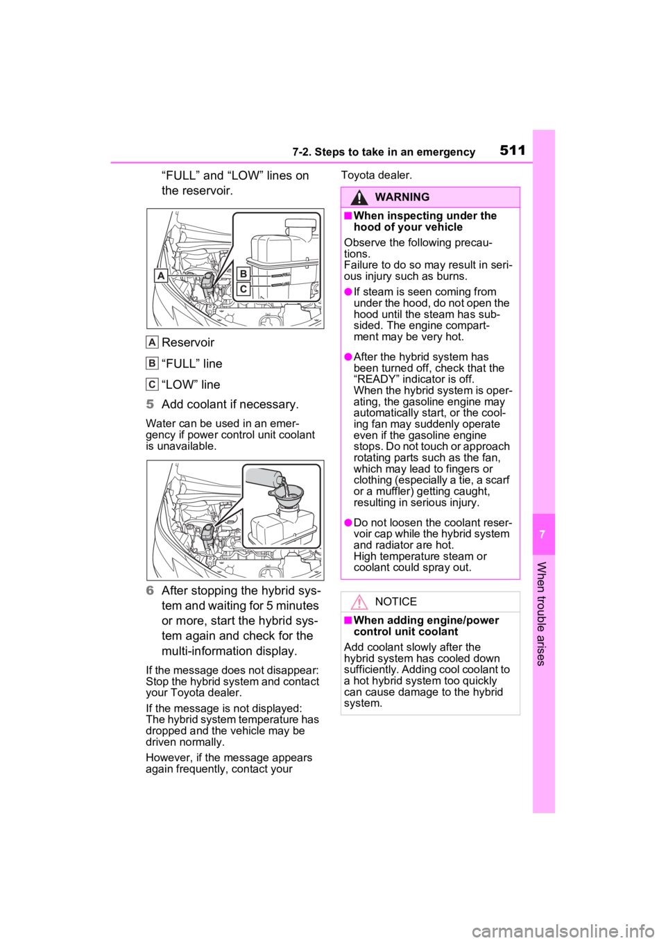 TOYOTA SIENNA HYBRID 2023 Owners Manual 5117-2. Steps to take in an emergency
7
When trouble arises
“FULL” and “LOW” lines on
the reservoir.
Reservoir
“FULL” line
“LOW” line
5 Add coolant if necessary.
Water can be used in TOYOTA SIENNA HYBRID 2023 Owners Manual 5117-2. Steps to take in an emergency
7
When trouble arises
“FULL” and “LOW” lines on
the reservoir.
Reservoir
“FULL” line
“LOW” line
5 Add coolant if necessary.
Water can be used in