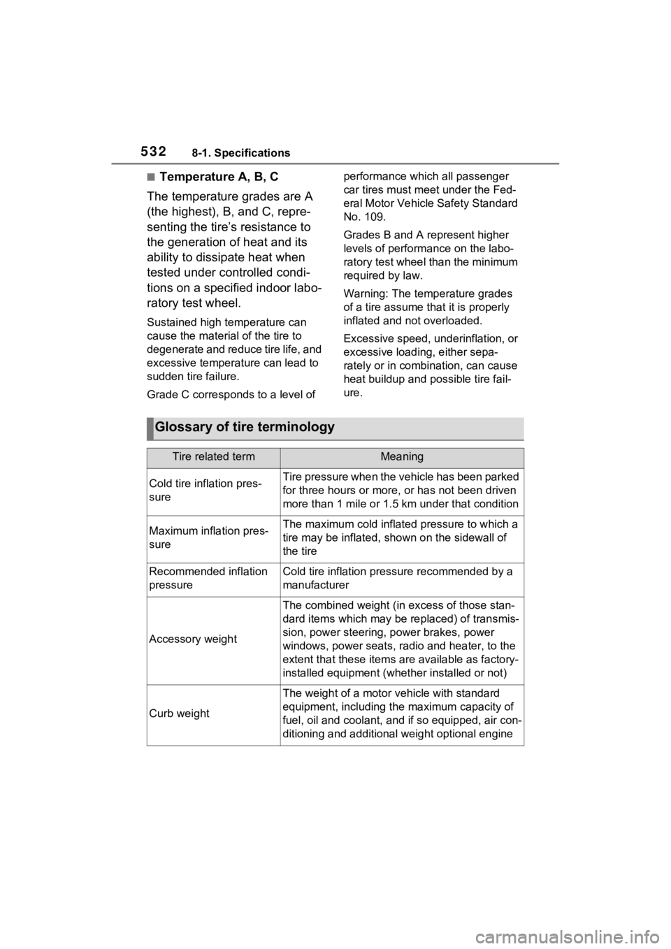 TOYOTA SIENNA HYBRID 2023 Owners Manual 5328-1. Specifications
■Temperature A, B, C
The temperature grades are A
(the highest), B, and C, repre-
senting the tire’s resistance to
the generation of heat and its
ability to dissipate hea TOYOTA SIENNA HYBRID 2023 Owners Manual 5328-1. Specifications
■Temperature A, B, C
The temperature grades are A
(the highest), B, and C, repre-
senting the tire’s resistance to
the generation of heat and its
ability to dissipate hea
