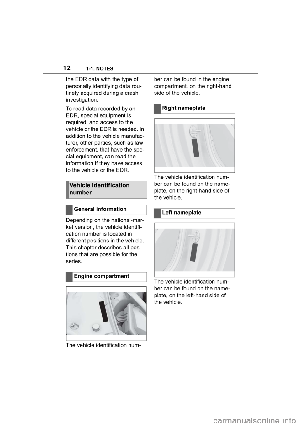 TOYOTA SUPRA 2023  Owners Manual 121-1. NOTES
the EDR data with the type of 
personally identifying data rou-
tinely acquired during a crash 
investigation.
To read data recorded by an 
EDR, special equipment is 
required, and access