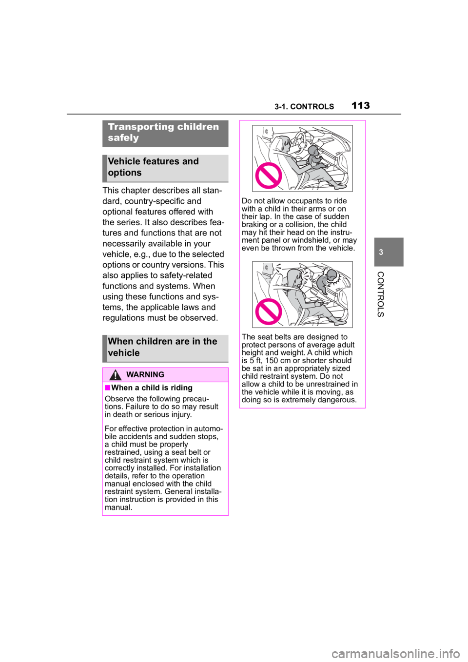 TOYOTA SUPRA 2023  Owners Manual 1133-1. CONTROLS
3
CONTROLS
This chapter describes all stan-
dard, country-specific and 
optional features offered with 
the series. It also describes fea-
tures and functions that are not 
necessaril