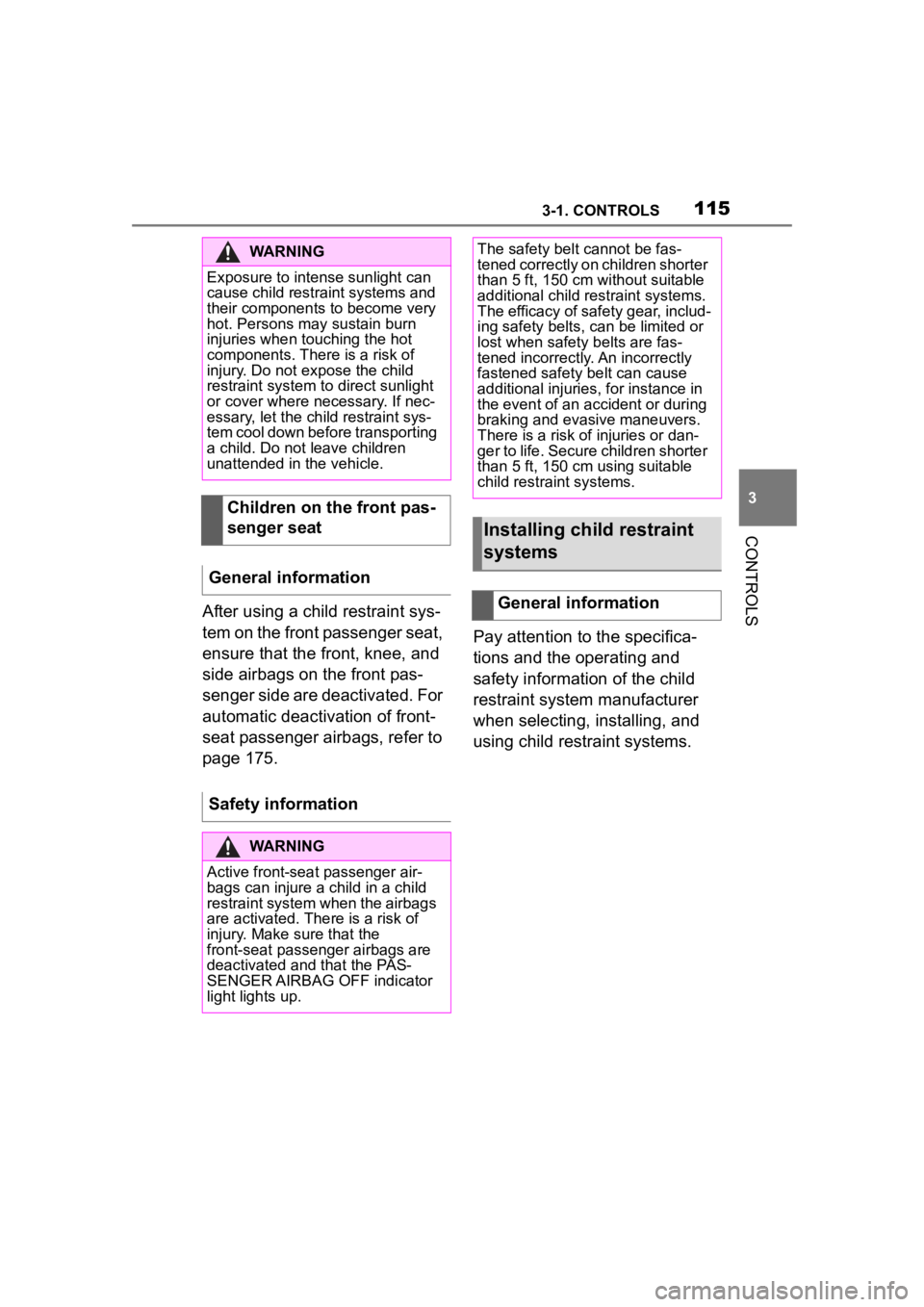TOYOTA SUPRA 2023  Owners Manual 1153-1. CONTROLS
3
CONTROLS
After using a child restraint sys-
tem on the front passenger seat, 
ensure that the front, knee, and 
side airbags on the front pas-
senger side are deactivated. For 
auto