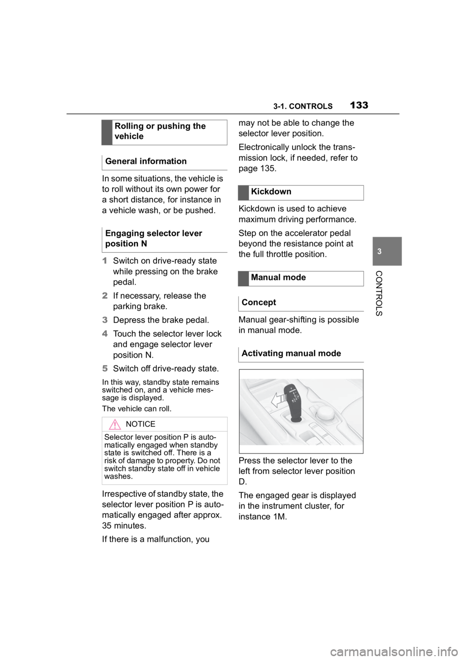 TOYOTA SUPRA 2023  Owners Manual 1333-1. CONTROLS
3
CONTROLS
In some situations, the vehicle is 
to roll without its own power for 
a short distance, for instance in 
a vehicle wash, or be pushed.
1Switch on drive-ready state 
while 