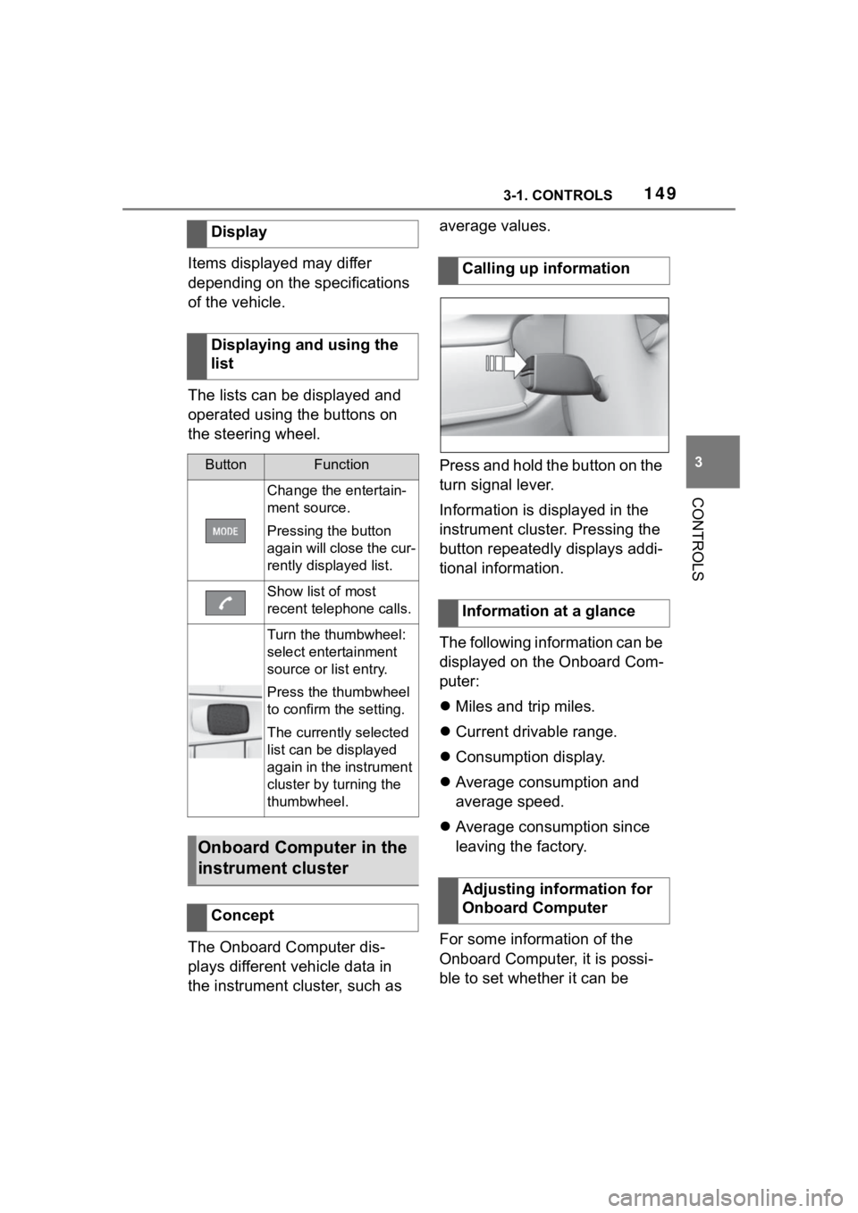 TOYOTA SUPRA 2023  Owners Manual 1493-1. CONTROLS
3
CONTROLS
Items displayed may differ 
depending on the specifications 
of the vehicle.
The lists can be displayed and 
operated using the buttons on 
the steering wheel.
The Onboard 