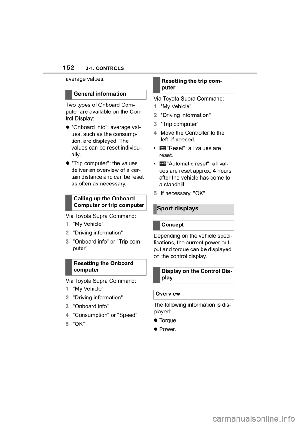TOYOTA SUPRA 2023  Owners Manual 1523-1. CONTROLS
average values.
Two types of Onboard Com-
puter are available on the Con-
trol Display:
"Onboard info": average val-
ues, such as the consump-
tion, are displayed. The 
val